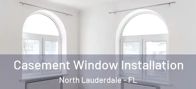  Casement Window Installation North Lauderdale - FL