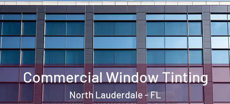  Commercial Window Tinting North Lauderdale - FL