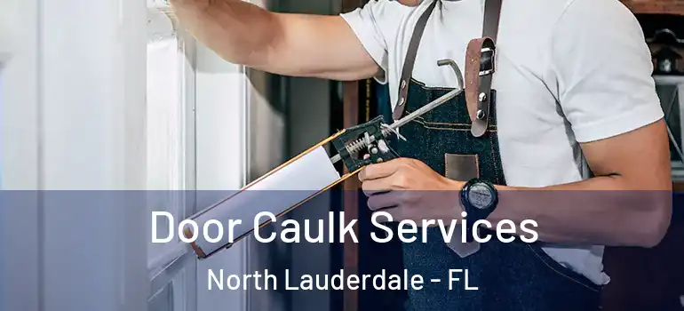  Door Caulk Services North Lauderdale - FL