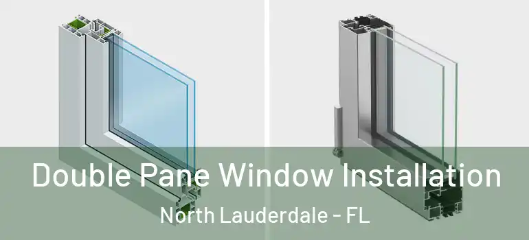  Double Pane Window Installation North Lauderdale - FL