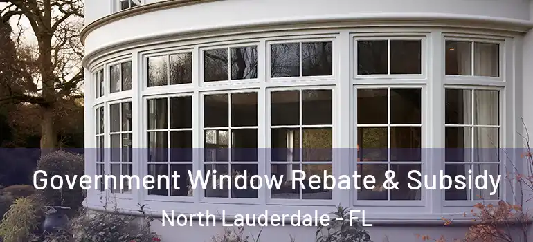  Government Window Rebate & Subsidy North Lauderdale - FL