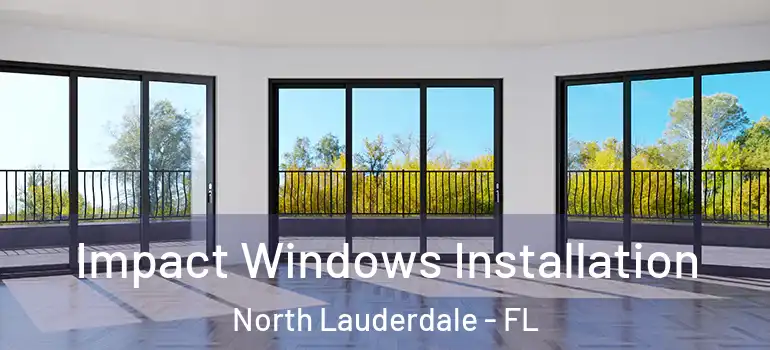  Impact Windows Installation North Lauderdale - FL