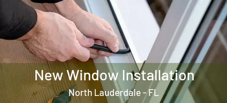  New Window Installation North Lauderdale - FL