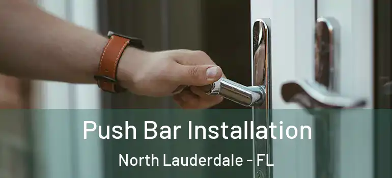  Push Bar Installation North Lauderdale - FL