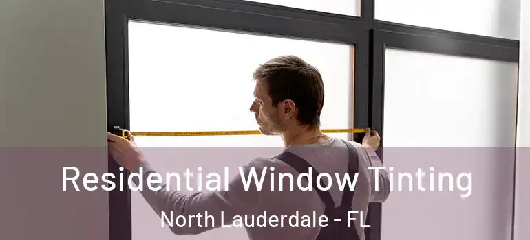  Residential Window Tinting North Lauderdale - FL