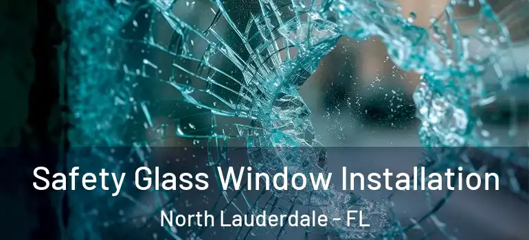  Safety Glass Window Installation North Lauderdale - FL