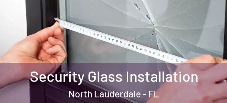  Security Glass Installation North Lauderdale - FL