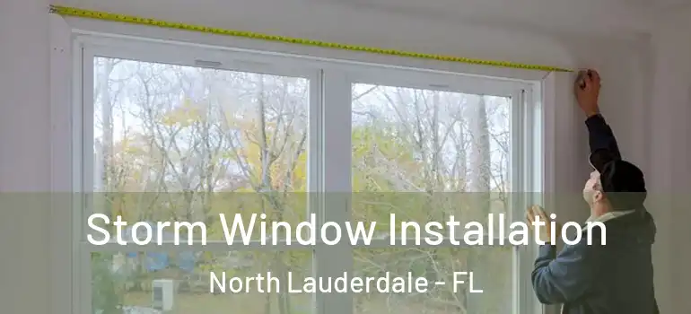  Storm Window Installation North Lauderdale - FL
