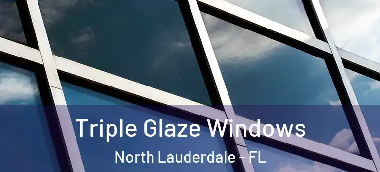  Triple Glaze Windows North Lauderdale - FL