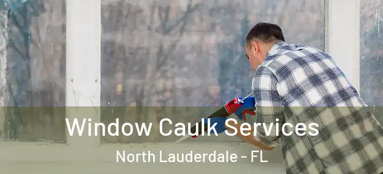  Window Caulk Services North Lauderdale - FL
