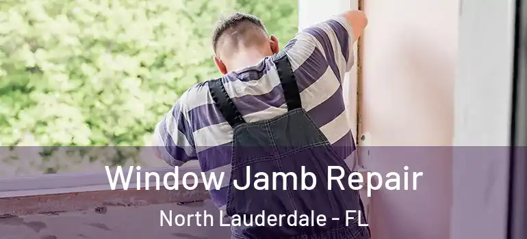  Window Jamb Repair North Lauderdale - FL