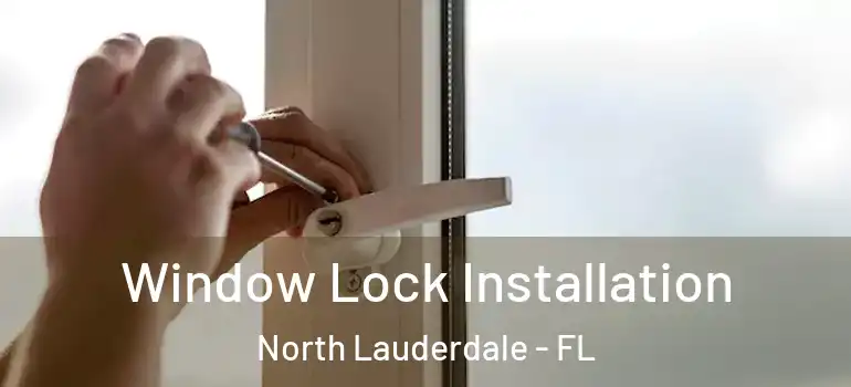  Window Lock Installation North Lauderdale - FL