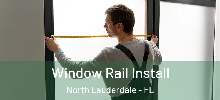  Window Rail Install North Lauderdale - FL