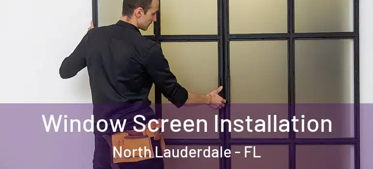  Window Screen Installation North Lauderdale - FL