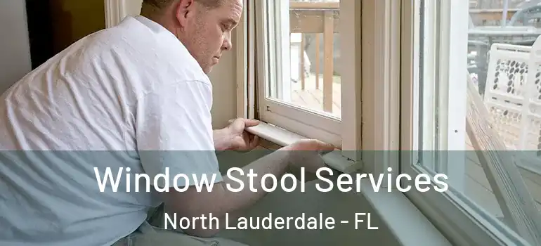  Window Stool Services North Lauderdale - FL