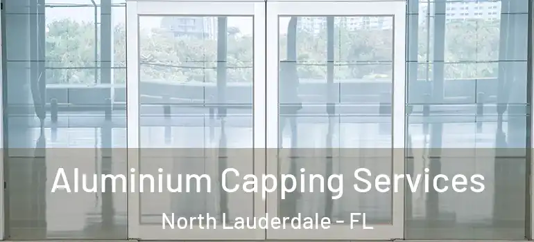  Aluminium Capping Services North Lauderdale - FL