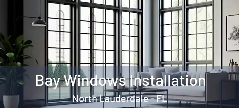  Bay Windows Installation North Lauderdale - FL