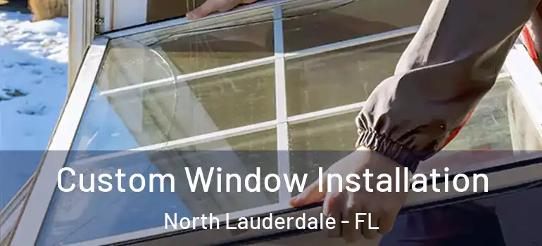  Custom Window Installation North Lauderdale - FL