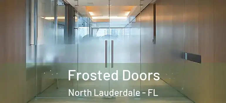  Frosted Doors North Lauderdale - FL