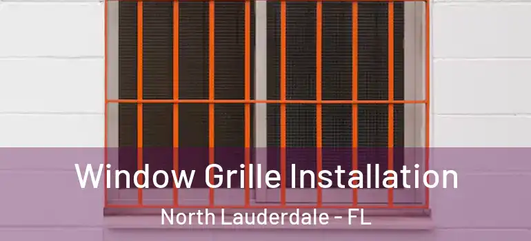  Window Grille Installation North Lauderdale - FL